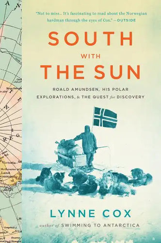 South with the Sun: Roald Amundsen, His Polar Explorations, and the Quest for Discovery - Paperback