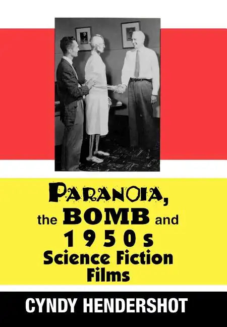 Paranoia, the Bomb, and 1950s Science Fiction Films - Hardcover