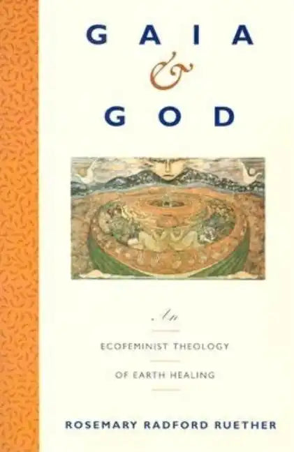 Gaia and God: An Ecofeminist Theology of Earth Healing - Paperback