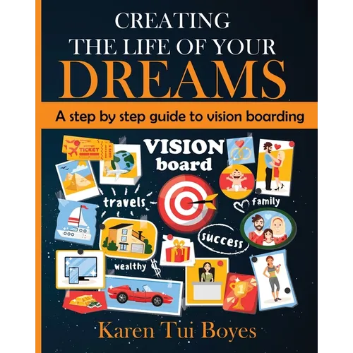 Creating The Life Of Your Dreams: A step by step guide to vision boarding - Paperback