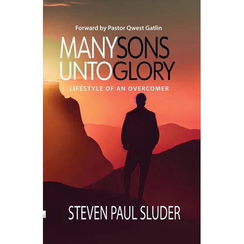 Many Sons Unto Glory: Lifestyle of an Overcomer - Paperback
