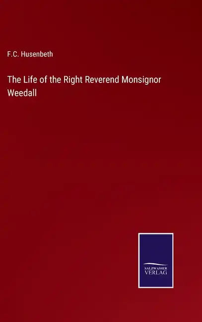 The Life of the Right Reverend Monsignor Weedall - Hardcover