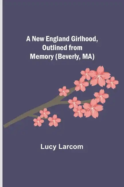 A New England Girlhood, Outlined from Memory (Beverly, MA) - Paperback