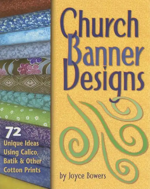 Church Banner Designs: 72 Unique Ideas Using Calico, Batik & Other Cotton Prints - Paperback