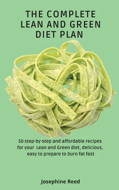 The Complete Lean and Green Diet Plan: 50 step-by-step and affordable recipes for your Lean and Green diet, delicious, easy to prepare to burn fat fas - Hardcover