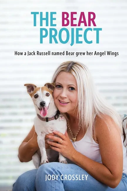 The Bear Project: How a Jack Russell named Bear grew her Angel Wings - Paperback