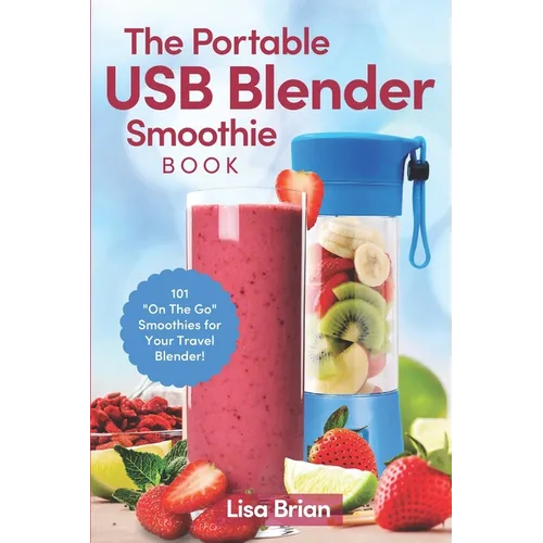 The Portable USB Blender Smoothie Book: 101 