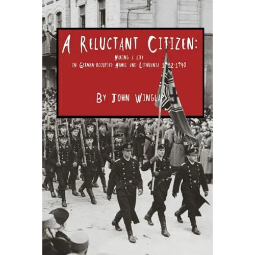 A Reluctant Citizen: Making a life in German-occupied Memel and Lithuania 1932-1940 - Paperback