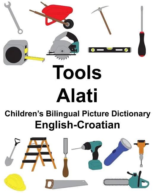 English-Croatian Tools/Alati Children's Bilingual Picture Dictionary - Paperback