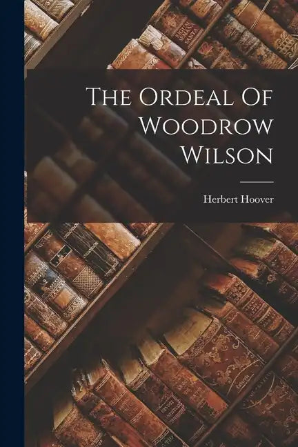 The Ordeal Of Woodrow Wilson - Paperback