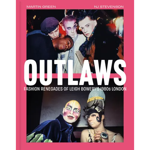 Outlaws: Fashion Renegades of Leigh Bowery's 1980's London - Hardcover