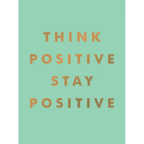 Think Positive, Stay Positive - Hardcover