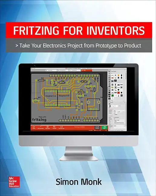 Fritzing for Inventors: Take Your Electronics Project from Prototype to Product - Paperback