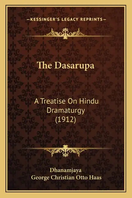 The Dasarupa: A Treatise On Hindu Dramaturgy (1912) - Paperback