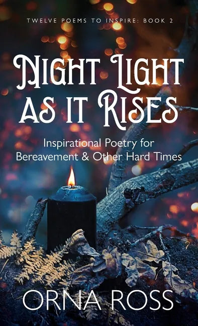 Night Light As It Rises: Inspirational Poetry for Bereavement and Other Hard Times - Hardcover