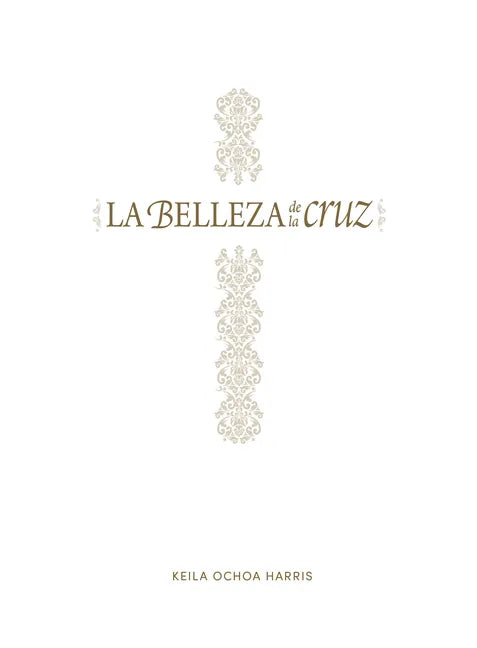 La Belleza de la Cruz - Estudio Bíblico: Contempla La Gloriosa Obra de Cristo - Paperback