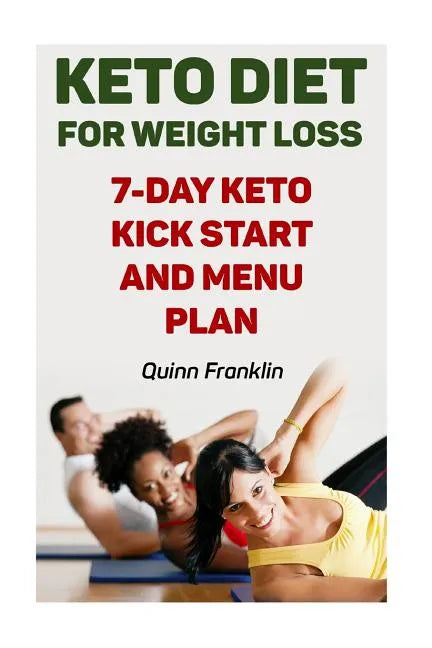 Keto Diet For Weight Loss: 7-Day Keto Kick Start And Menu Plan - Paperback