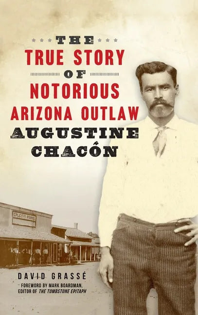 True Story of Notorious Arizona Outlaw Augustine Chacón - Hardcover