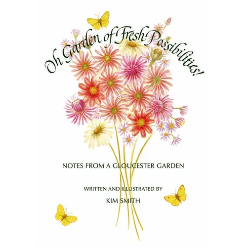 Oh Garden of Fresh Possibilities!: Notes from a Gloucester Garden - Hardcover