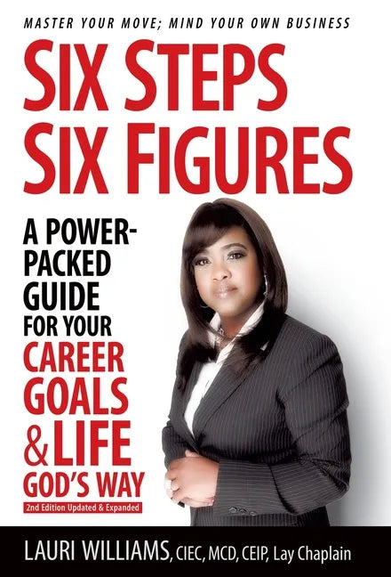 Six Steps Six Figures - A Power-Packed Guide for Your Career Goals & Life God's Way: Master Your Move - Mind Your Own Business - Hardcover