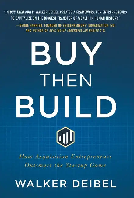 Buy Then Build: How Acquisition Entrepreneurs Outsmart the Startup Game - Hardcover