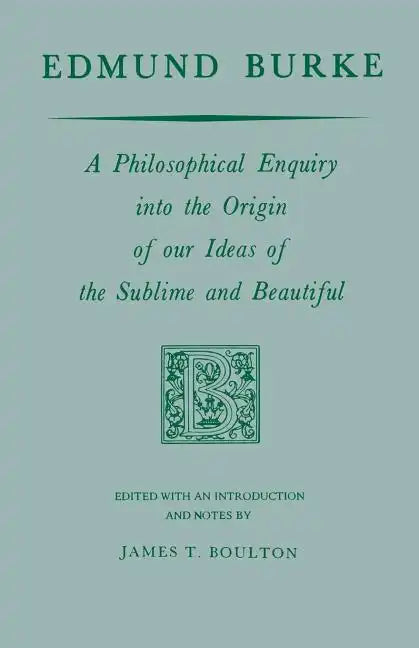 Edmund Burke: A Philosophical Enquiry Into the Origin of Our Ideas of the Sublime and Beautiful - Paperback
