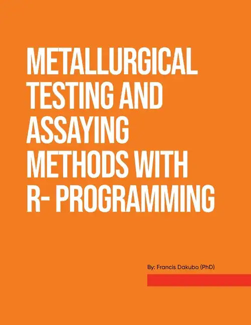 Metallurgical Testing and Assay Methods With R- programming - Paperback