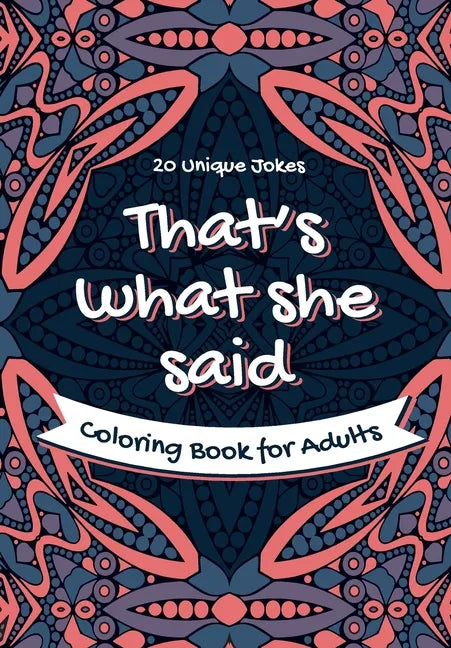 That's What She Said Coloring Book for Adults - 20 Unique Jokes: Funny Coloring Book. Activity, Relaxation & Stress Relief for Women and Men - Paperback