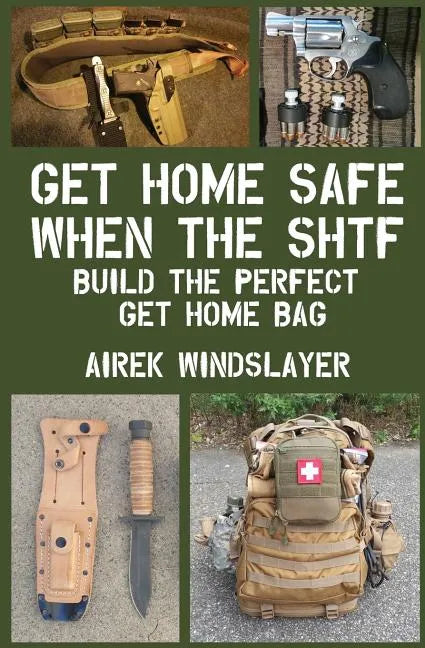 Get Home Safe When the SHTF: Build the Perfect Get Home Bag - Paperback