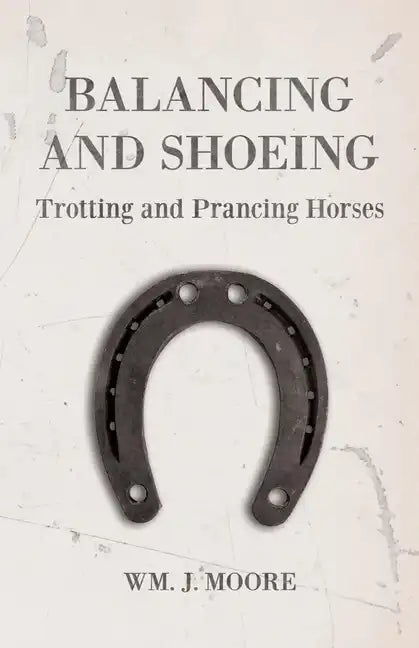 Balancing and Shoeing Trotting and Prancing Horses - Paperback