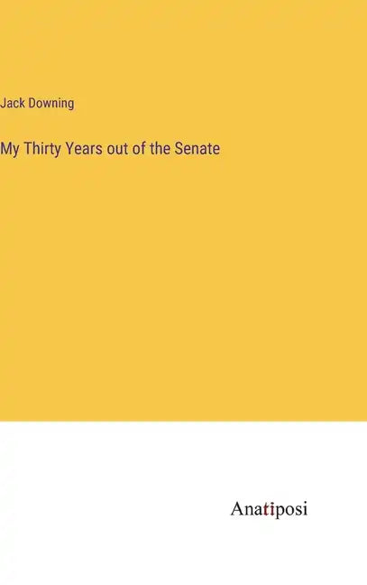 My Thirty Years out of the Senate - Hardcover