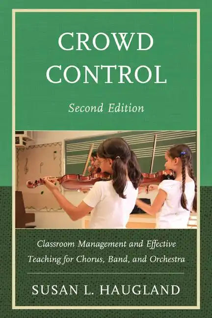 Crowd Control: Classroom Management and Effective Teaching for Chorus, Band, and Orchestra - Paperback
