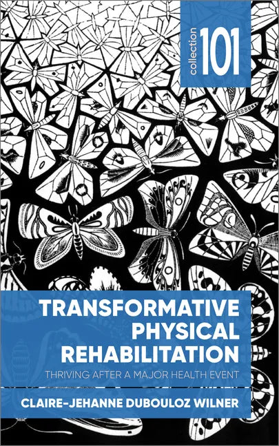 Transformative Physical Rehabilitation: Thriving After a Major Health Event - Paperback