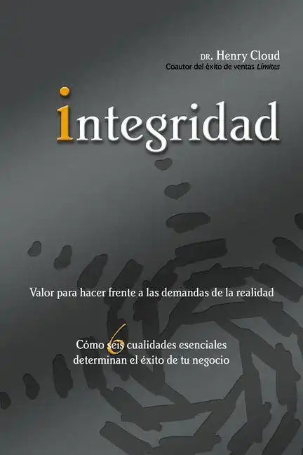 Integridad: Valor para hacer frente a las demandas de la realidad; Cómo seis cualidades esenciales determinan el éxito de tu negocio = Integrity - Paperback