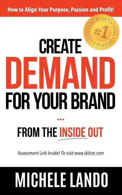 Create Demand For Your Brand... From The Inside Out: How to Align Your Purpose, Passion and Profit - Hardcover