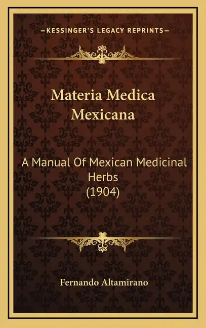 Materia Medica Mexicana: A Manual of Mexican Medicinal Herbs (1904) - Hardcover