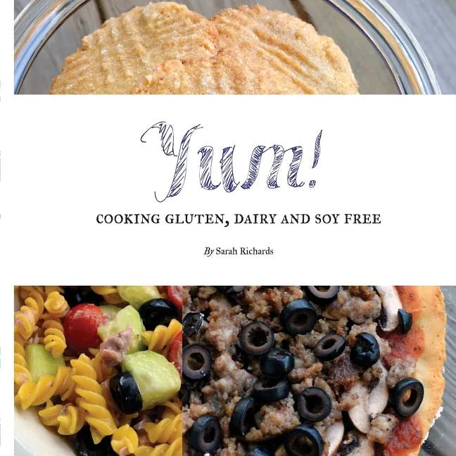 Yum!: Cooking Gluten, Dairy and Soy Free. - Paperback