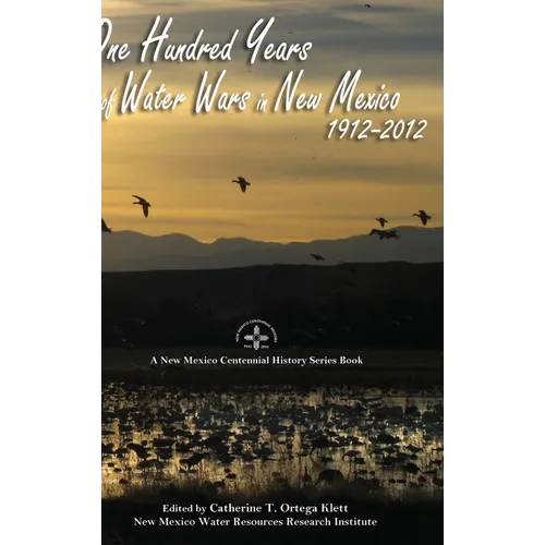 One Hundred Years of Water Wars in New Mexico, 1912-2012: A New Mexico Centennial History Series Book - Hardcover