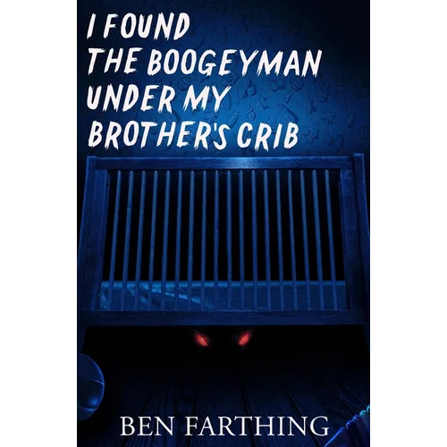 I Found the Boogeyman Under My Brother's Crib - Paperback