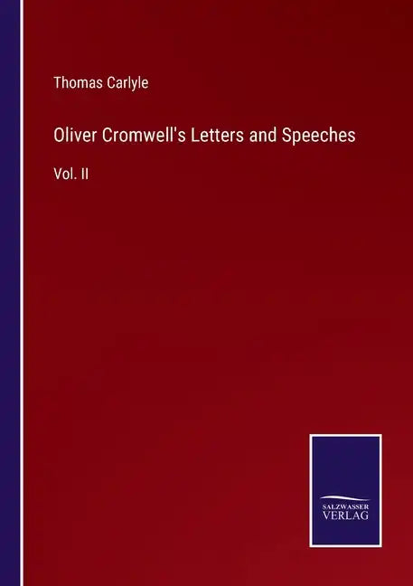 Oliver Cromwell's Letters and Speeches: Vol. II - Paperback