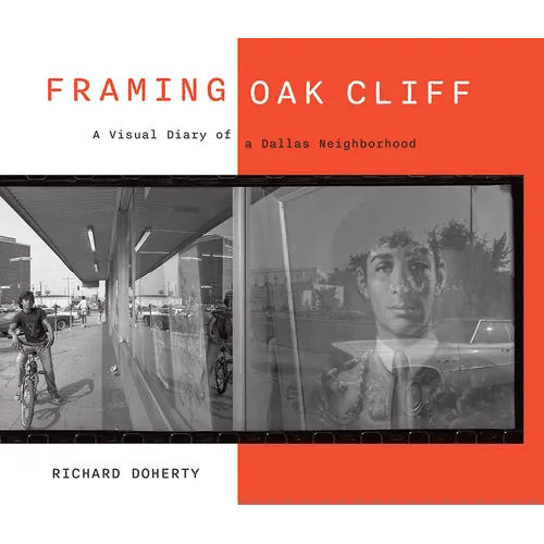 Framing Oak Cliff: A Visual Diary from a Dallas Neighborhood Volume 1 - Hardcover