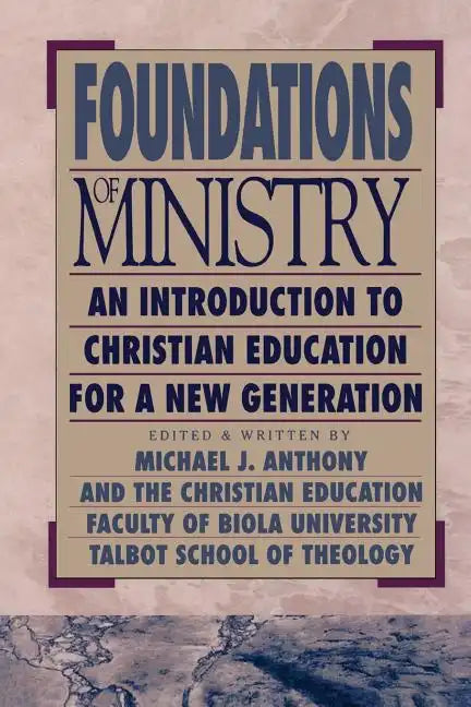 Foundations of Ministry: An Introduction to Christian Education for a New Generation - Paperback