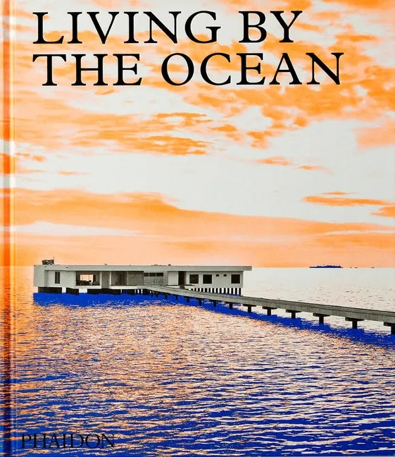 Living by the Ocean: Contemporary Houses by the Sea - Hardcover