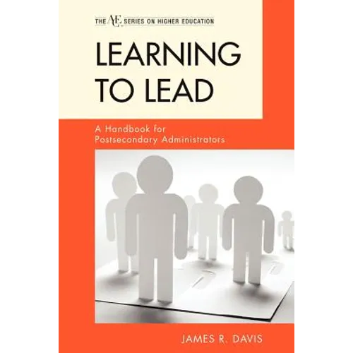 Learning to Lead: A Handbook for Postsecondary Administrators - Paperback