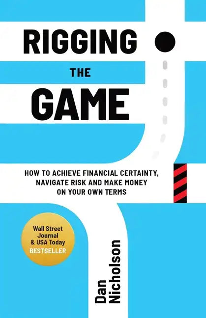 Rigging the Game: How to Achieve Financial Certainty, Navigate Risk and Make Money on Your Own Terms - Paperback