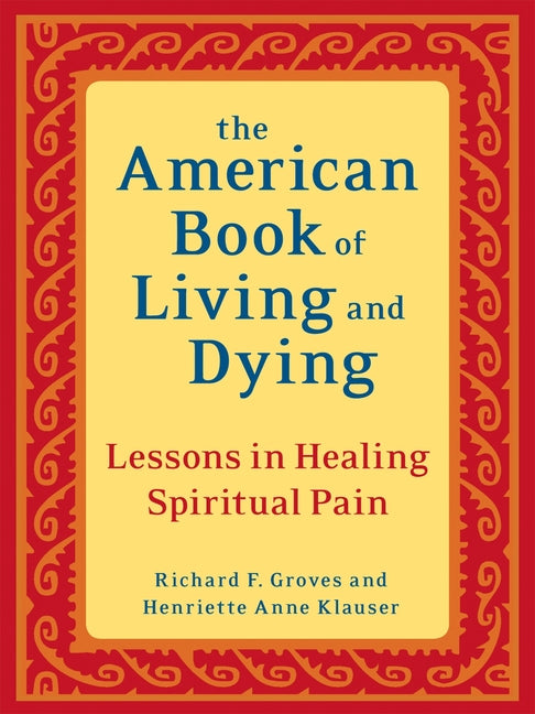 The American Book of Living and Dying: Lessons in Healing Spiritual Pain - Paperback