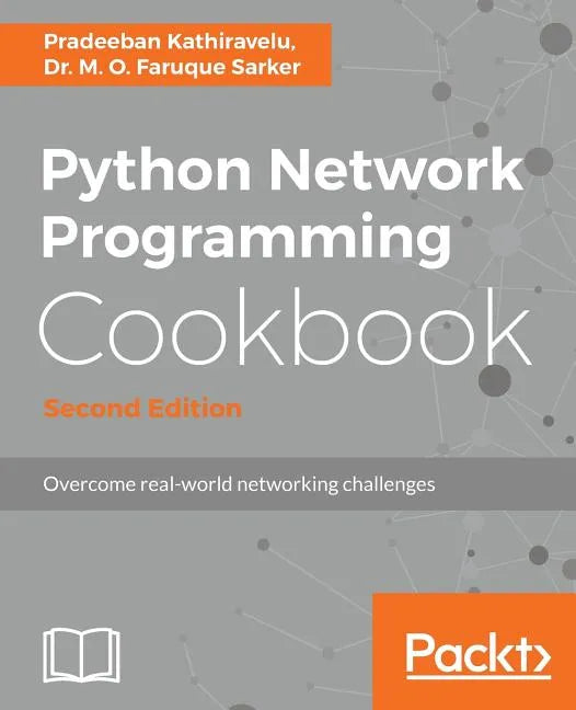 Python Network Programming Cookbook - Second Edition: Practical solutions to overcome real-world networking challenges - Paperback