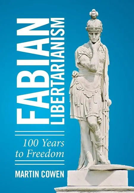Fabian Libertarianism: 100 Years to Freedom - Hardcover
