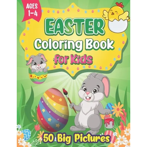Easter Coloring Book for Kids Ages 1-4: 50 Easy, Big, and Cute Easter Pictures to Color for Kids and Toddlers Simple and Large Easter Basket Stuffer P - Paperback