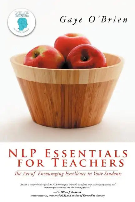 Nlp Essentials for Teachers: The Art of Encouraging Excellence in Your Students - Paperback